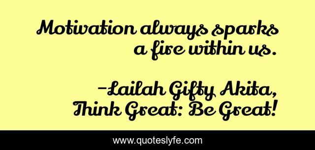 Motivation always sparks a fire within us.