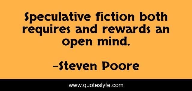 Speculative fiction both requires and rewards an open mind.