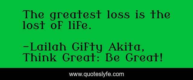 The greatest loss is the lost of life.