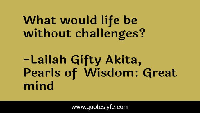 What would life be without challenges?
