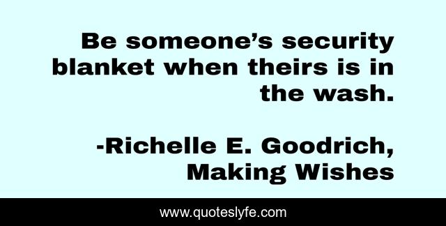 Be someone’s security blanket when theirs is in the wash.