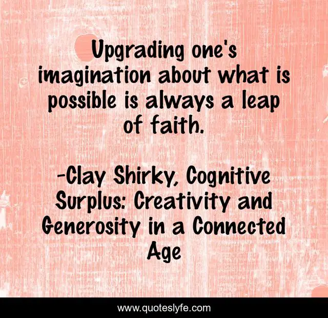 Upgrading one's imagination about what is possible is always a leap of faith.