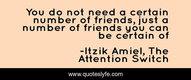 You do not need a certain number of friends, just a number of friends you can be certain of
