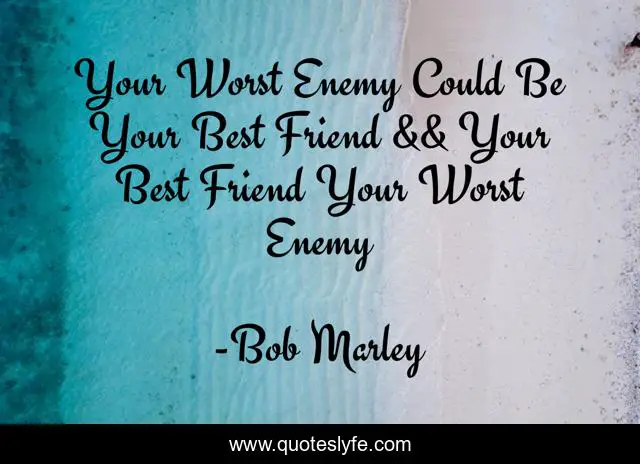 Your Worst Enemy Could Be Your Best Friend && Your Best Friend Your Worst Enemy