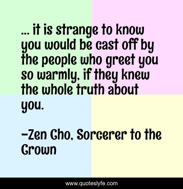 ... it is strange to know you would be cast off by the people who greet you so warmly, if they knew the whole truth about you.