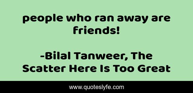 people who ran away are friends!