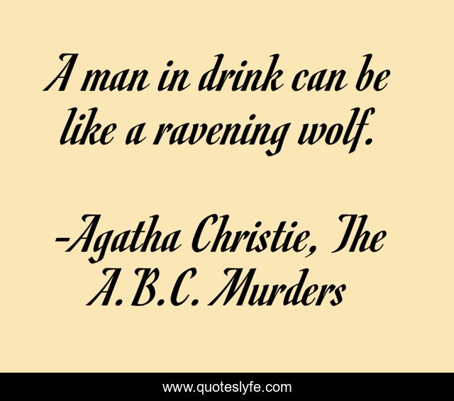 A man in drink can be like a ravening wolf.