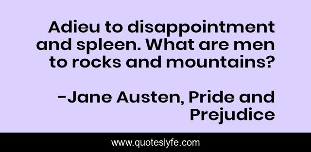 Adieu to disappointment and spleen. What are men to rocks and mountains?