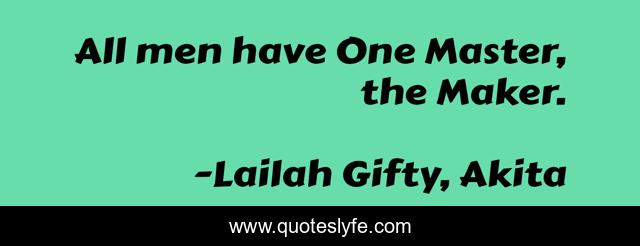 All men have One Master, the Maker.
