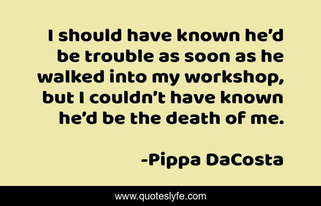 I should have known he’d be trouble as soon as he walked into my workshop, but I couldn’t have known he’d be the death of me.