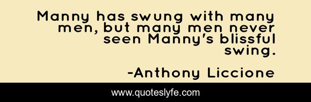 Manny has swung with many men, but many men never seen Manny's blissful swing.