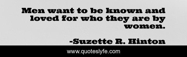 Men want to be known and loved for who they are by women.