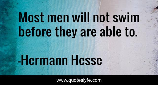 Most men will not swim before they are able to.
