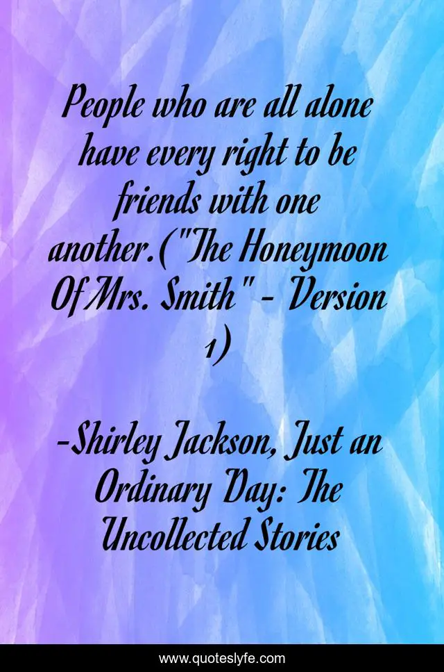 People who are all alone have every right to be friends with one another.(