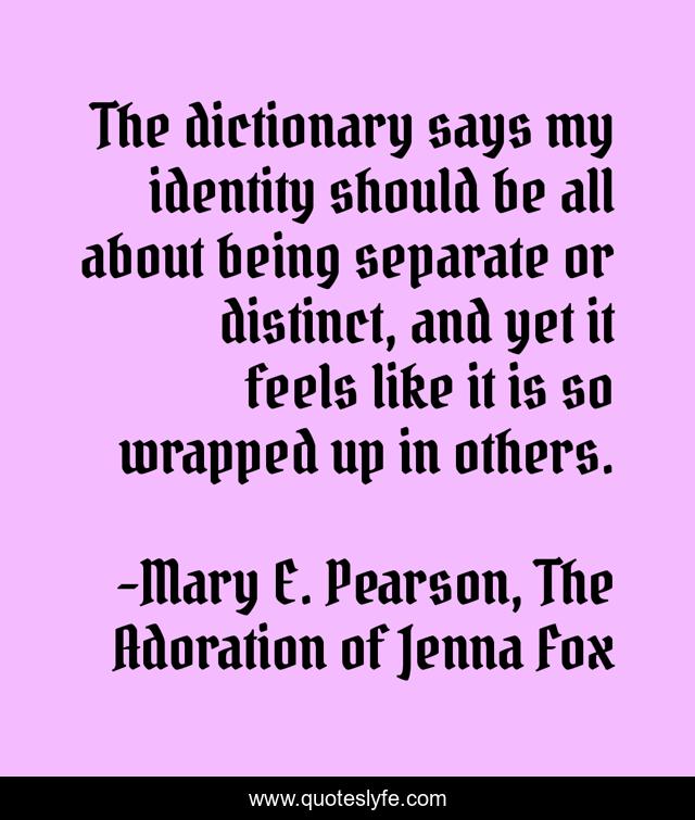 The dictionary says my identity should be all about being separate or distinct, and yet it feels like it is so wrapped up in others.