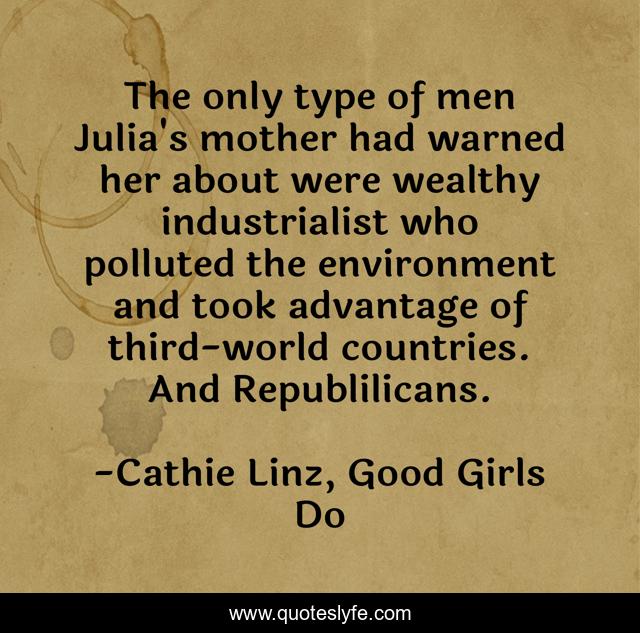 The only type of men Julia's mother had warned her about were wealthy industrialist who polluted the environment and took advantage of third-world countries. And Republilicans.