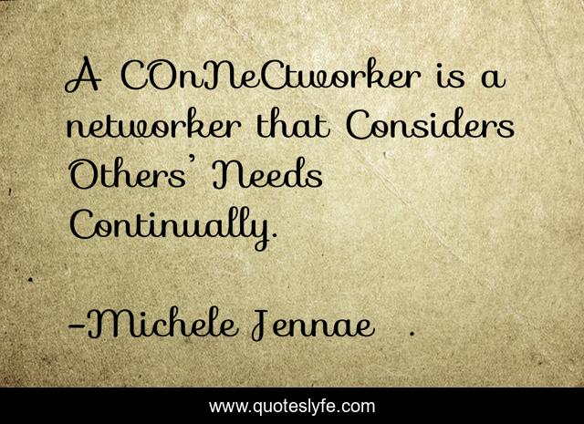 A COnNeCtworker is a networker that Considers Others’ Needs Continually.