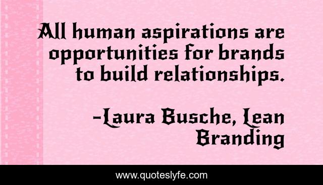 All human aspirations are opportunities for brands to build relationships.