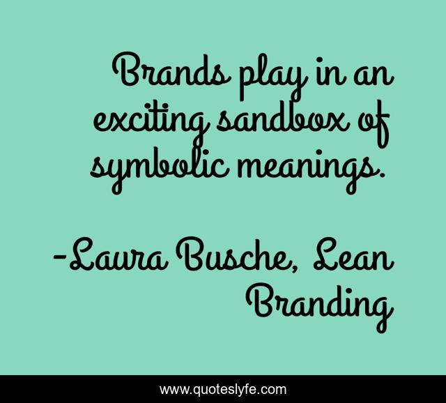 Brands play in an exciting sandbox of symbolic meanings.