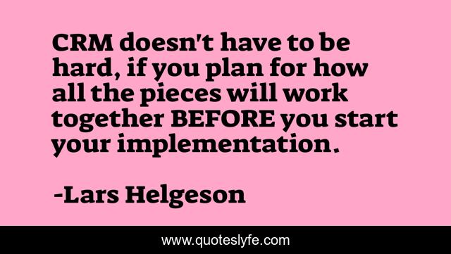 CRM doesn't have to be hard, if you plan for how all the pieces will work together BEFORE you start your implementation.