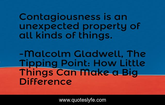 Contagiousness is an unexpected property of all kinds of things.