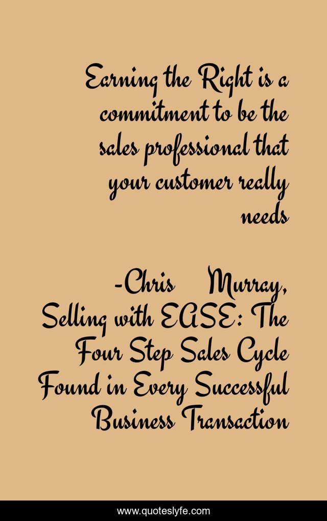 Earning the Right is a commitment to be the sales professional that your customer really needs