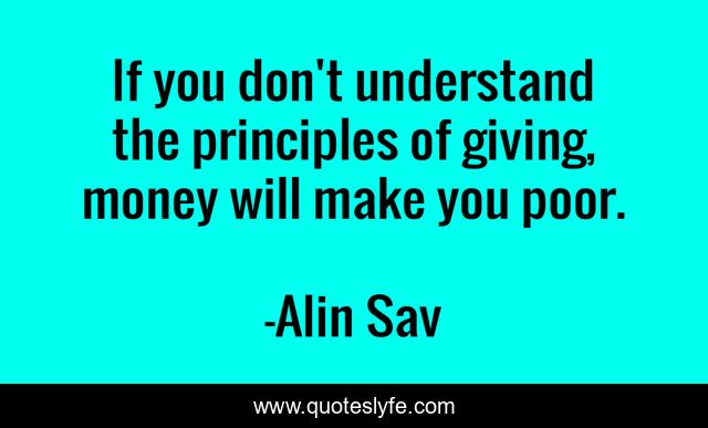 If you don't understand the principles of giving, money will make you poor.