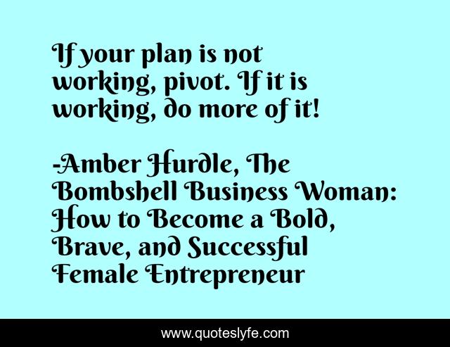 If your plan is not working, pivot. If it is working, do more of it!