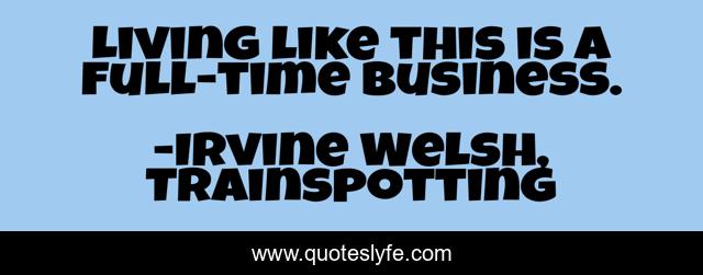 Living like this is a full-time business.