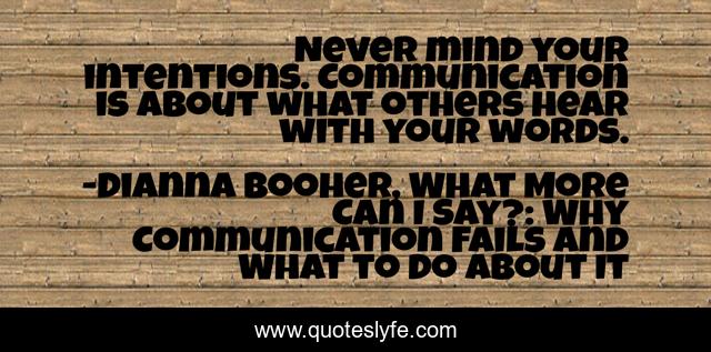 Never mind your intentions. Communication is about what others hear with your words.