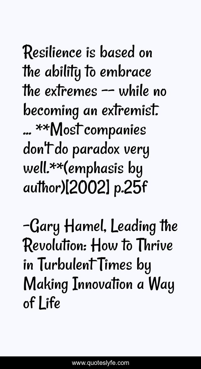 Resilience is based on the ability to embrace the extremes -- while no becoming an extremist. ... **Most companies don't do paradox very well.**(emphasis by author)[2002] p.25f