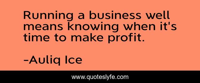 Running a business well means knowing when it's time to make profit.