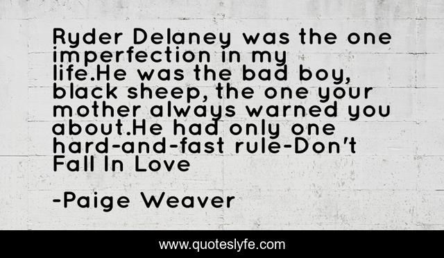 Ryder Delaney was the one imperfection in my life.He was the bad boy, black sheep, the one your mother always warned you about.He had only one hard-and-fast rule-Don't Fall In Love