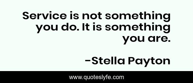 Service is not something you do. It is something you are.