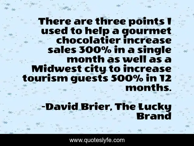 There are three points I used to help a gourmet chocolatier increase sales 300% in a single month as well as a Midwest city to increase tourism guests 500% in 12 months.