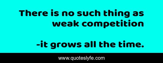 There is no such thing as weak competition