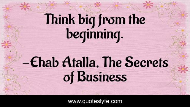 Think big from the beginning.