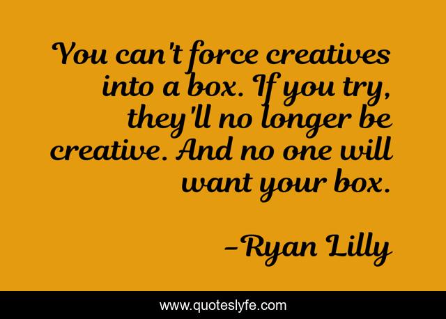 You can't force creatives into a box. If you try, they'll no longer be creative. And no one will want your box.