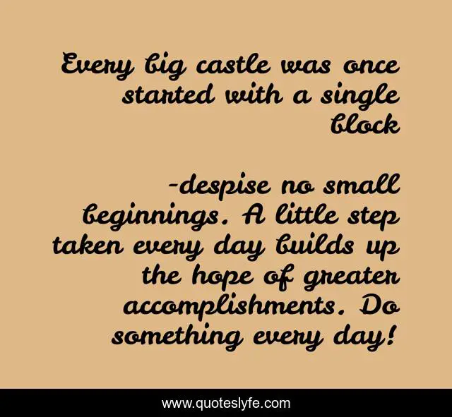 Every big castle was once started with a single block
