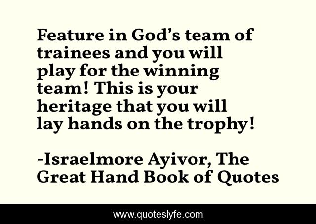 Feature in God’s team of trainees and you will play for the winning team! This is your heritage that you will lay hands on the trophy!