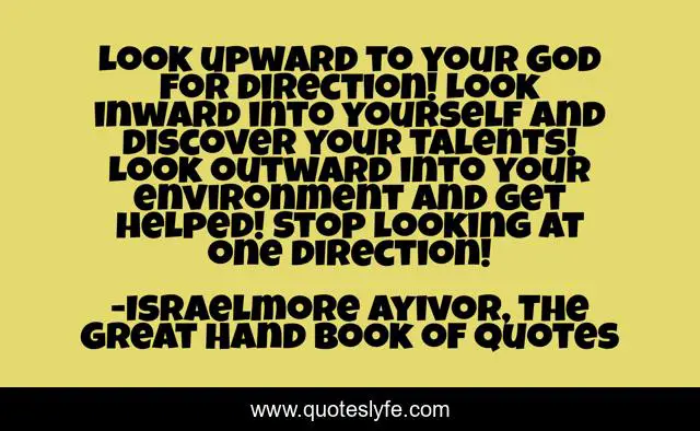 Look Upward To Your God For Direction Look Inward Into Yourself And D Quote By Israelmore Ayivor The Great Hand Book Of Quotes Quoteslyfe