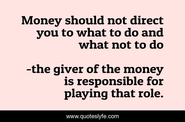 Money should not direct you to what to do and what not to do