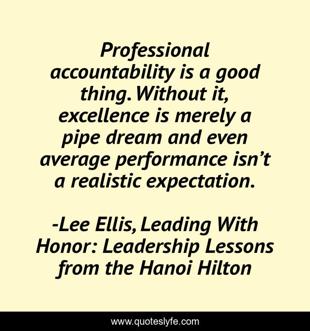 Professional accountability is a good thing. Without it, excellence is merely a pipe dream and even average performance isn’t a realistic expectation.
