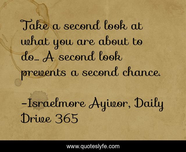 Take a second look at what you are about to do... A second look prevents a second chance.