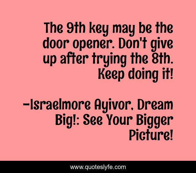 The 9th key may be the door opener. Don't give up after trying the 8th. Keep doing it!