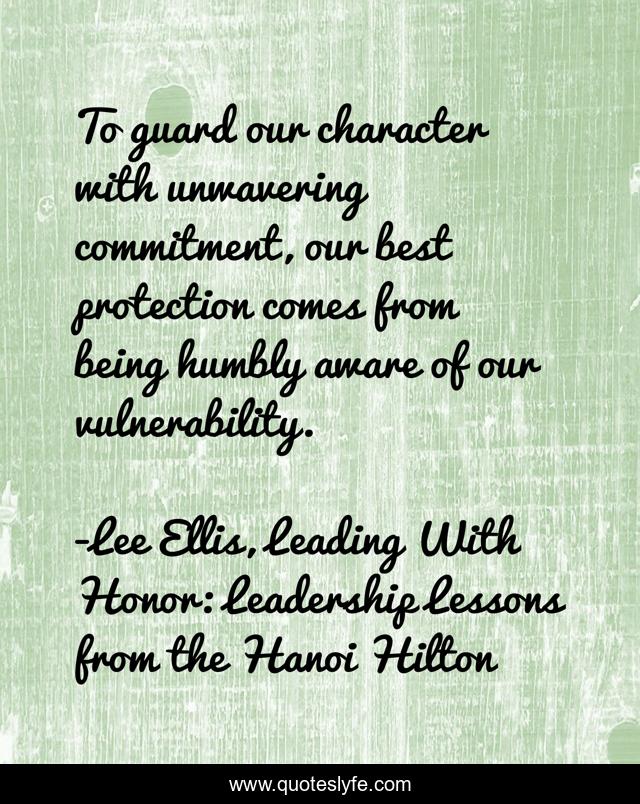 To guard our character with unwavering commitment, our best protection comes from being humbly aware of our vulnerability.
