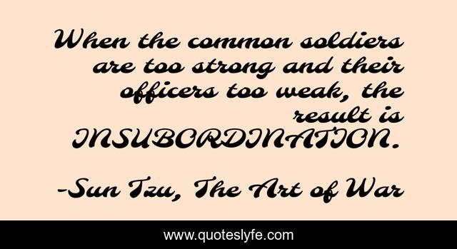 When the common soldiers are too strong and their officers too weak, the result is INSUBORDINATION.