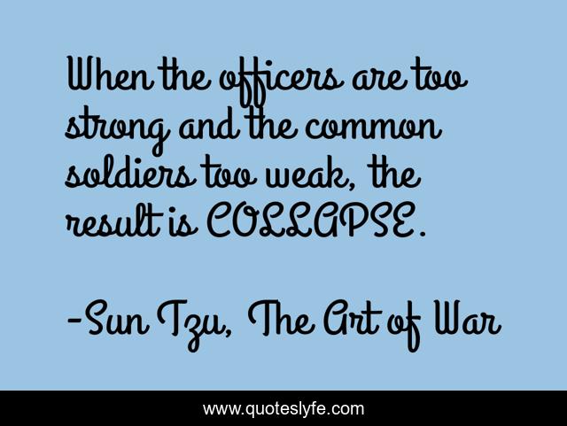 When the officers are too strong and the common soldiers too weak, the result is COLLAPSE.