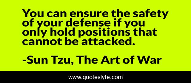 You can ensure the safety of your defense if you only hold positions that cannot be attacked.