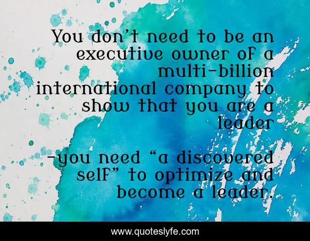 You don’t need to be an executive owner of a multi-billion international company to show that you are a leader